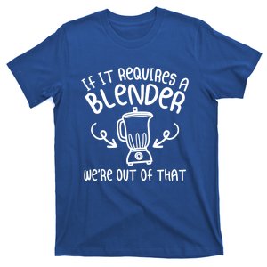 If It Requires A Blender We're Out Of That Funny Bartender Gift T-Shirt