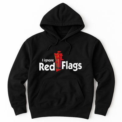 I Ignore Red Flags Hoodie