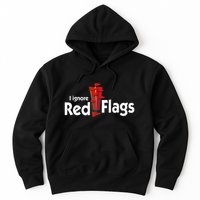 I Ignore Red Flags Hoodie