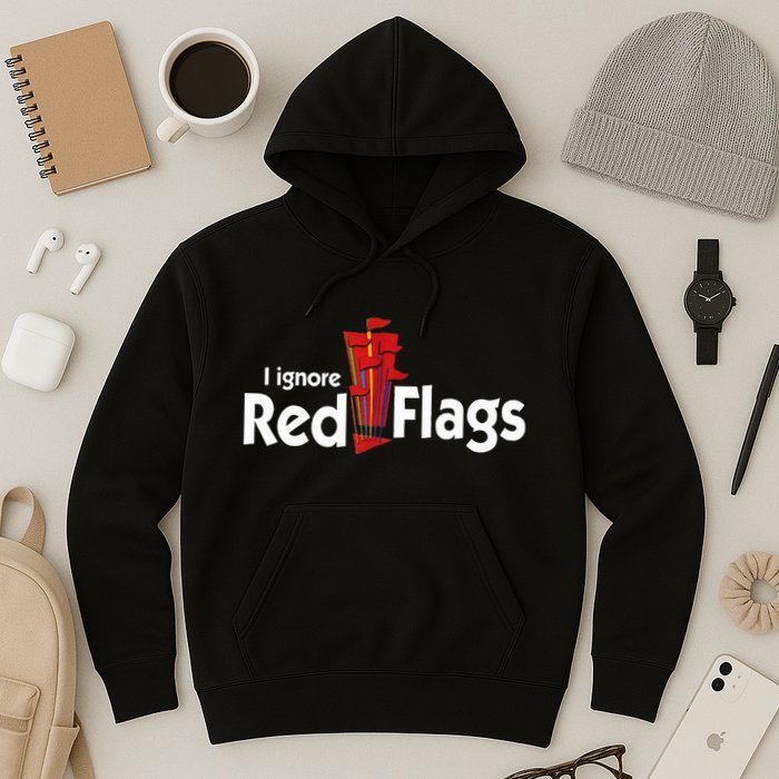 I Ignore Red Flags Hoodie