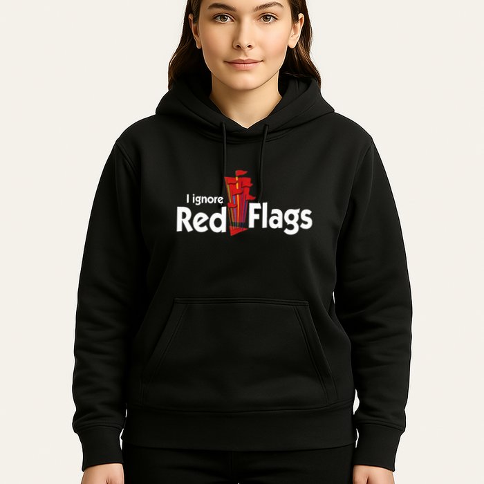 I Ignore Red Flags Hoodie