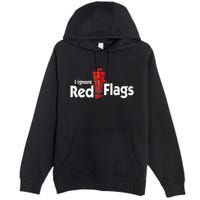 I Ignore Red Flags Premium Pullover Hoodie