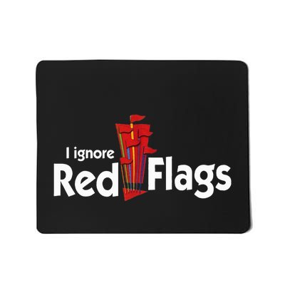 I Ignore Red Flags Mousepad