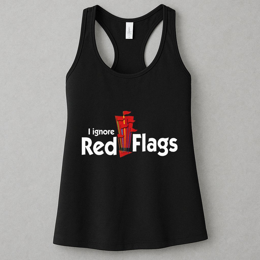 I Ignore Red Flags Womens Tank Top