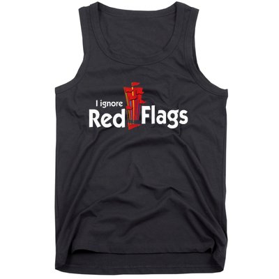 I Ignore Red Flags Tank Top