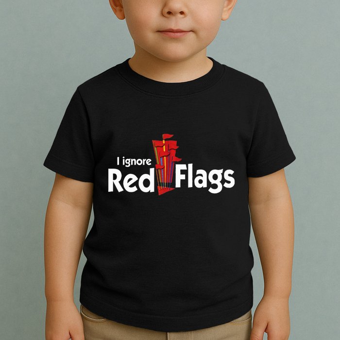 I Ignore Red Flags Toddler T-Shirt