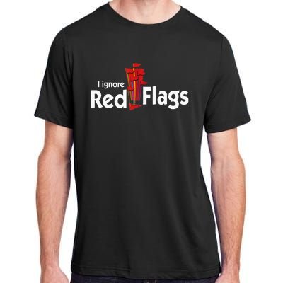 I Ignore Red Flags Adult ChromaSoft Performance T-Shirt