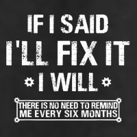 If I Said I'll Fix It I Will There Is No Need To Remind Me Cool Comfort Performance Bucket Hat