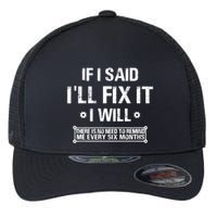 If I Said I'll Fix It I Will There Is No Need To Remind Me Flexfit Unipanel Trucker Cap