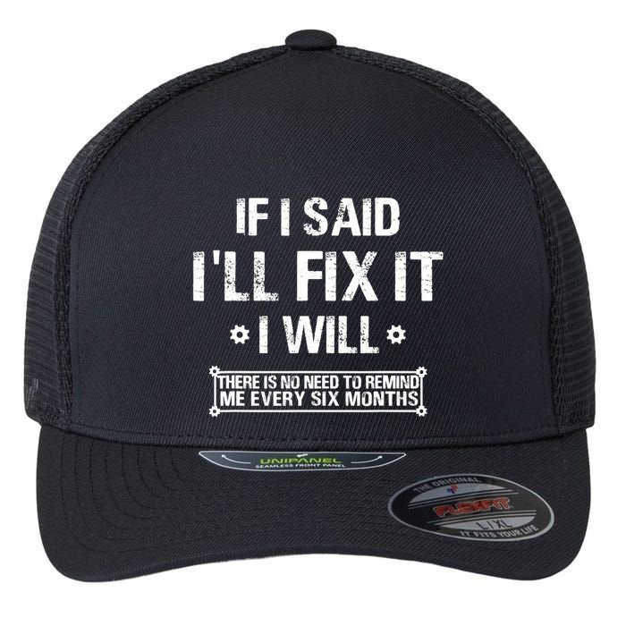 If I Said I'll Fix It I Will There Is No Need To Remind Me Flexfit Unipanel Trucker Cap