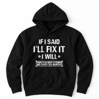If I Said I'll Fix It I Will There Is No Need To Remind Me Hoodie