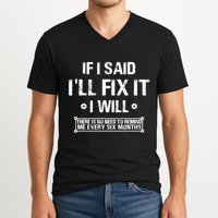 If I Said I'll Fix It I Will There Is No Need To Remind Me V-Neck T-Shirt