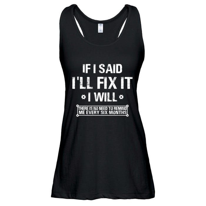 If I Said I'll Fix It I Will There Is No Need To Remind Me Ladies Essential Flowy Tank