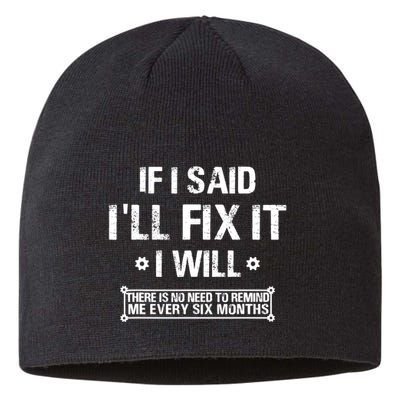 If I Said I'll Fix It I Will There Is No Need To Remind Me Sustainable Beanie