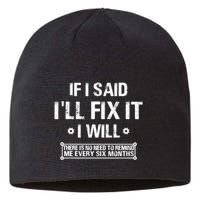 If I Said I'll Fix It I Will There Is No Need To Remind Me Sustainable Beanie