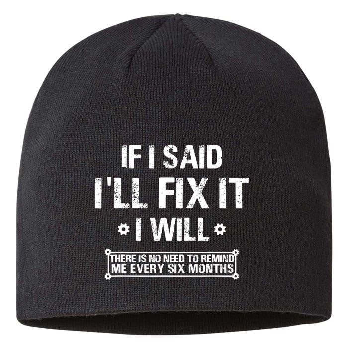 If I Said I'll Fix It I Will There Is No Need To Remind Me Sustainable Beanie