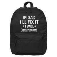 If I Said I'll Fix It I Will There Is No Need To Remind Me 16 in Basic Backpack