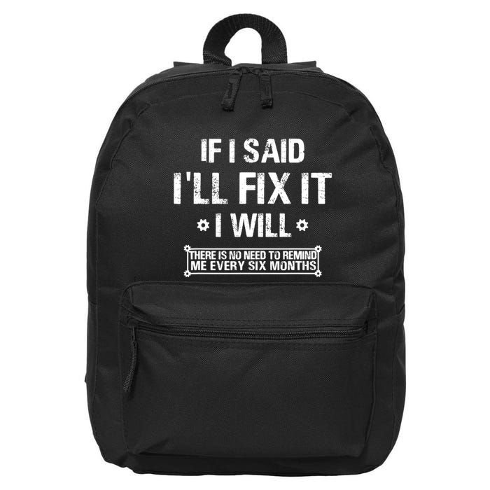 If I Said I'll Fix It I Will There Is No Need To Remind Me 16 in Basic Backpack