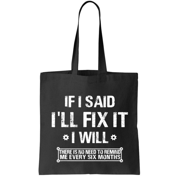 If I Said I'll Fix It I Will There Is No Need To Remind Me Bag
