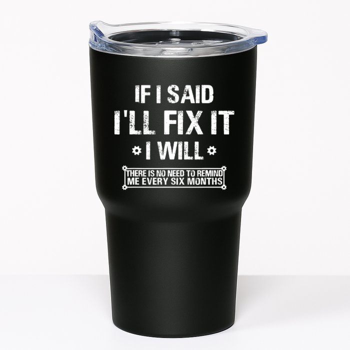 If I Said I'll Fix It I Will There Is No Need To Remind Me Tumbler