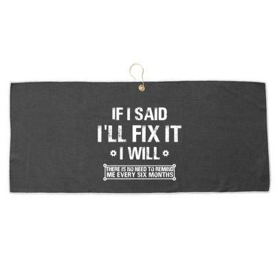 If I Said I'll Fix It I Will There Is No Need To Remind Me Large Microfiber Waffle Golf Towel