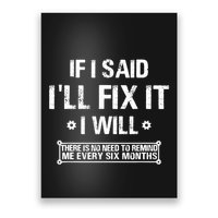 If I Said I'll Fix It I Will There Is No Need To Remind Me Poster