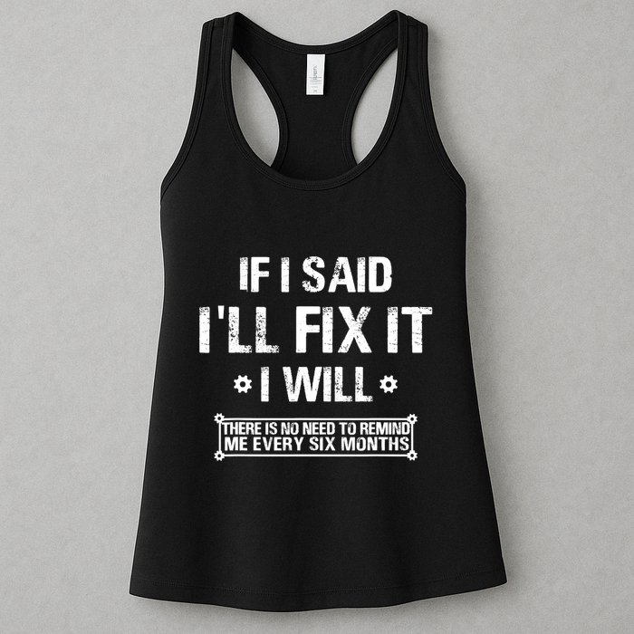 If I Said I'll Fix It I Will There Is No Need To Remind Me Womens Tank Top