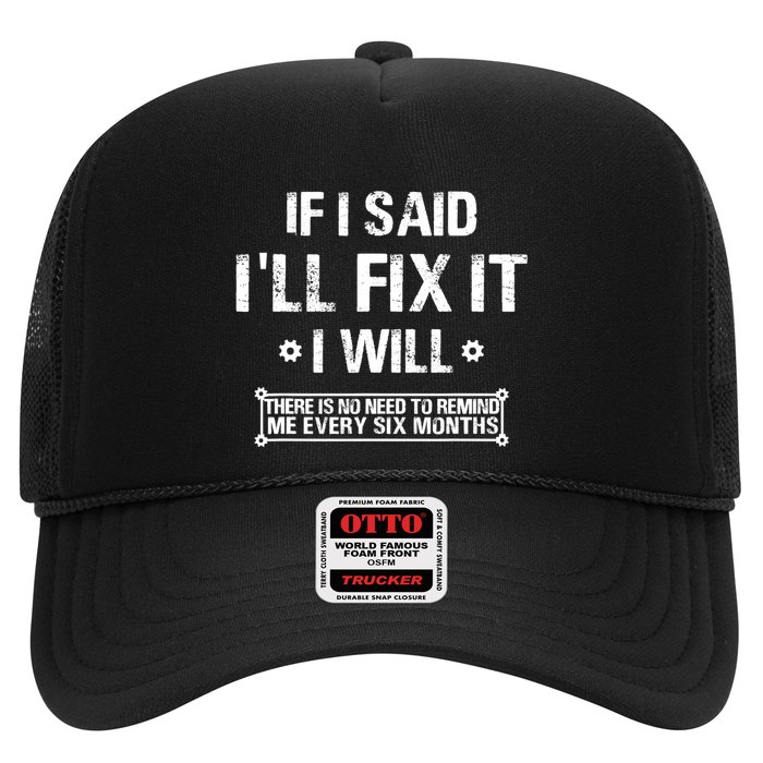If I Said I'll Fix It I Will There Is No Need To Remind Me Trucker Hat