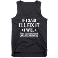 If I Said I'll Fix It I Will There Is No Need To Remind Me Tank Top