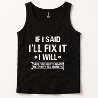 If I Said I'll Fix It I Will There Is No Need To Remind Me Tank Top
