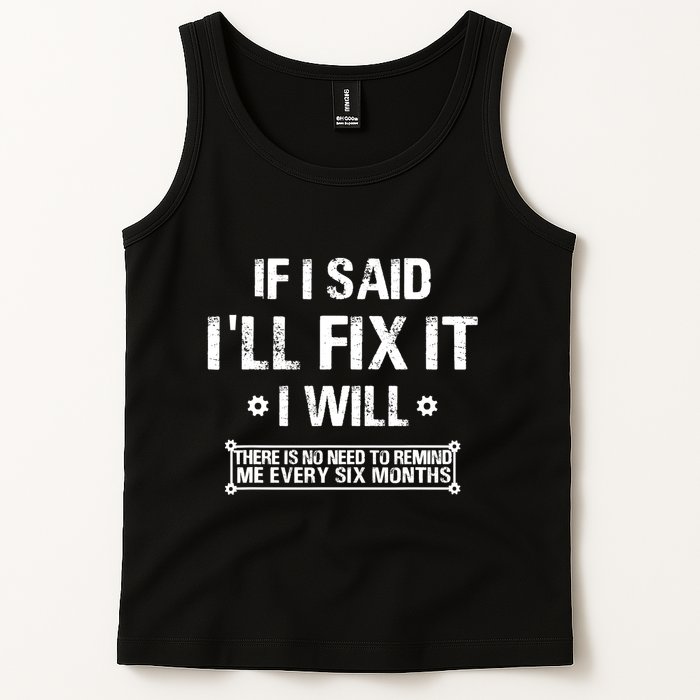 If I Said I'll Fix It I Will There Is No Need To Remind Me Tank Top
