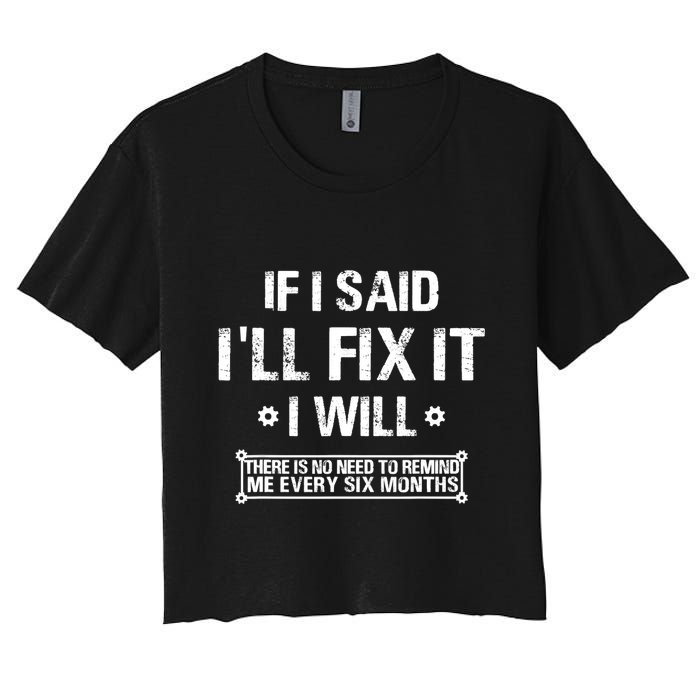 If I Said I'll Fix It I Will There Is No Need To Remind Me Crop Top