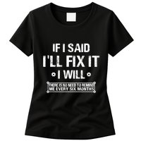 If I Said I'll Fix It I Will There Is No Need To Remind Me Womens T-Shirt
