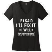 If I Said I'll Fix It I Will There Is No Need To Remind Me Women's V-Neck T-Shirt