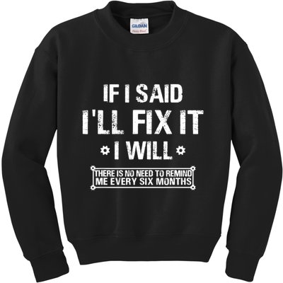 If I Said I'll Fix It I Will There Is No Need To Remind Me Kids Sweatshirt