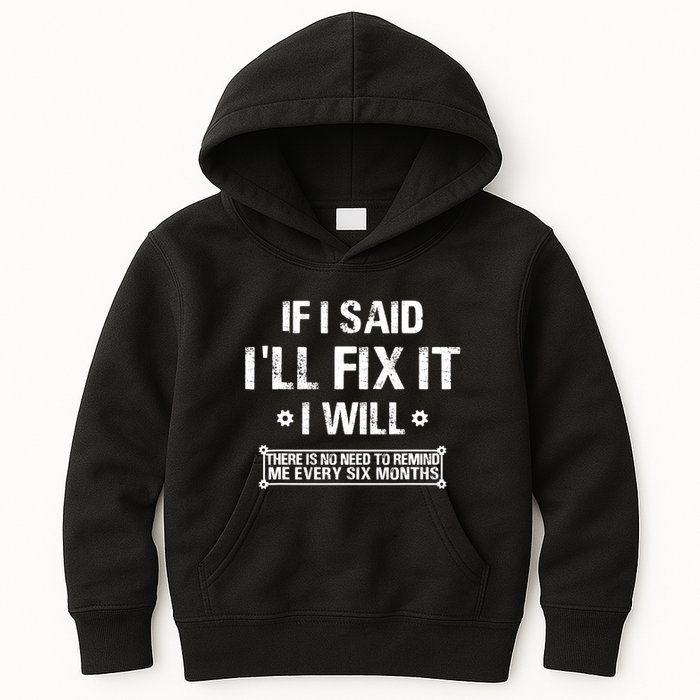 If I Said I'll Fix It I Will There Is No Need To Remind Me Kids Hoodie