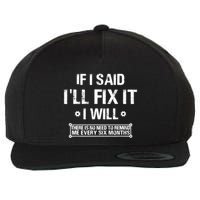 If I Said I'll Fix It I Will There Is No Need To Remind Me Wool Snapback Cap