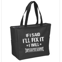 If I Said I'll Fix It I Will There Is No Need To Remind Me Zip Tote Bag