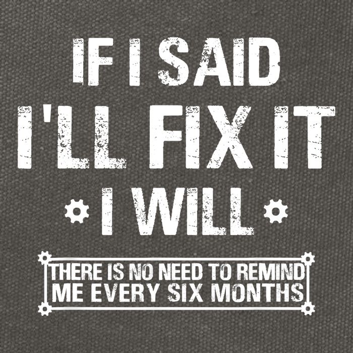 If I Said I'll Fix It I Will There Is No Need To Remind Me Cotton Canvas Backpack