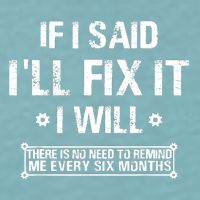 If I Said I'll Fix It I Will There Is No Need To Remind Me Sueded Cloud Jersey T-Shirt