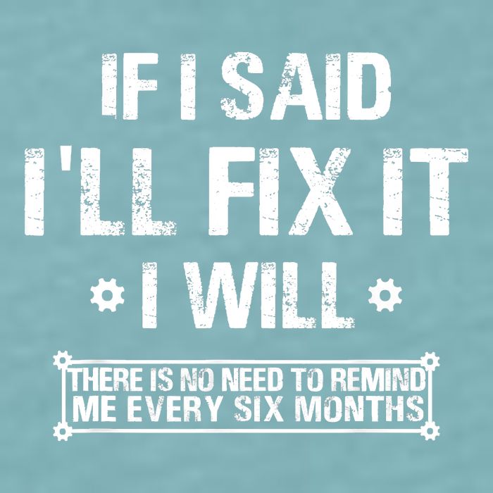 If I Said I'll Fix It I Will There Is No Need To Remind Me Sueded Cloud Jersey T-Shirt