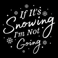 If ItS Snowing IM Not Going Holiday Snowfall Snowflake Gift Flat Bill Trucker Hat