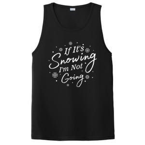 If ItS Snowing IM Not Going Holiday Snowfall Snowflake Gift PosiCharge Competitor Tank