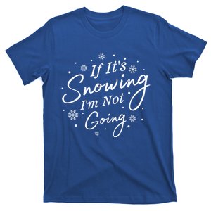 If ItS Snowing IM Not Going Holiday Snowfall Snowflake Gift T-Shirt