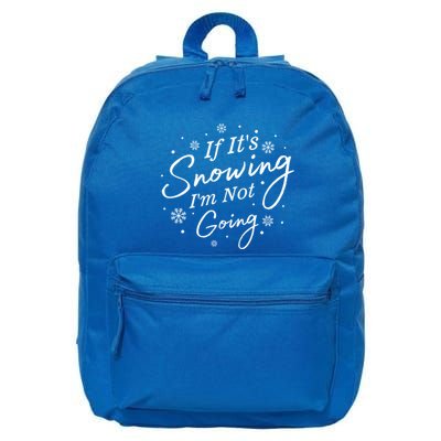 If ItS Snowing IM Not Going Holiday Snowfall Snowflake Gift 16 in Basic Backpack