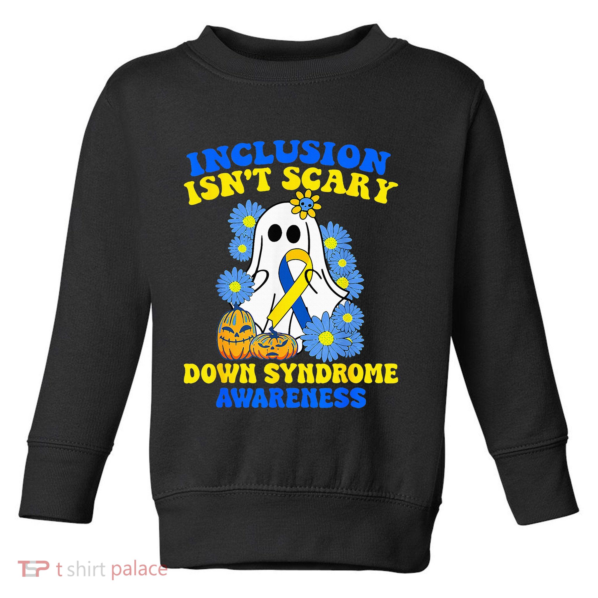 Inclusion Isnt Scary Halloween Ghost Down Syndrome Awareness Toddler Sweatshirt