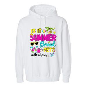 Is It Summer Break Yet Bus Driver Last Day Of School Garment-Dyed Fleece Hoodie