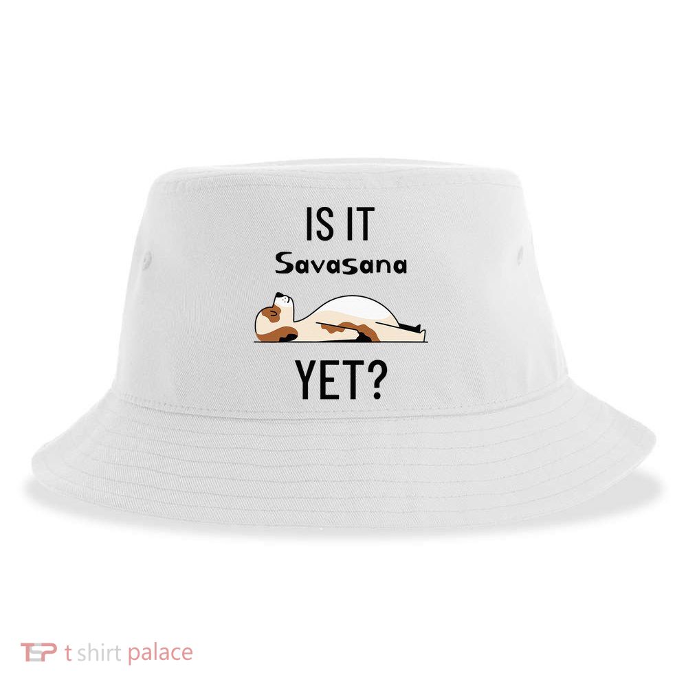 Is It Savasana Yet Yoga Dog Sustainable Bucket Hat