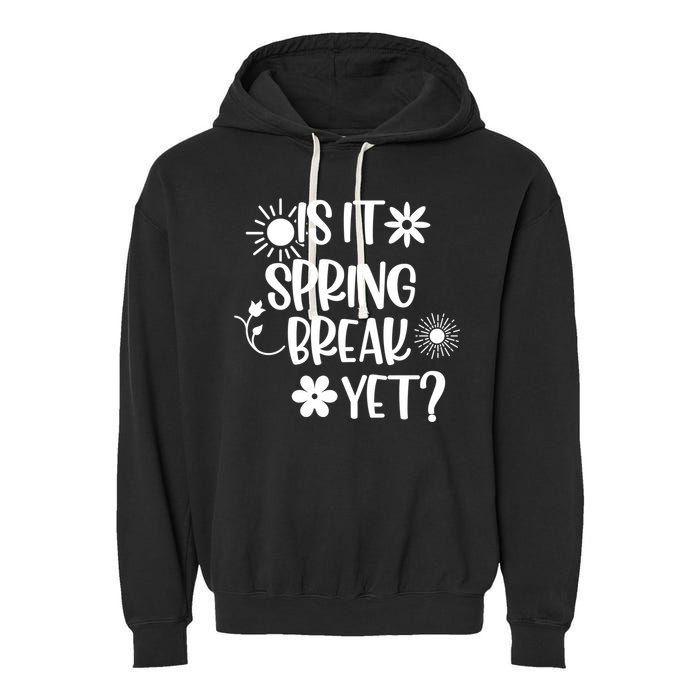 Is It Spring Break Yet Floral Pattern Teacher Gift Garment-Dyed Fleece Hoodie