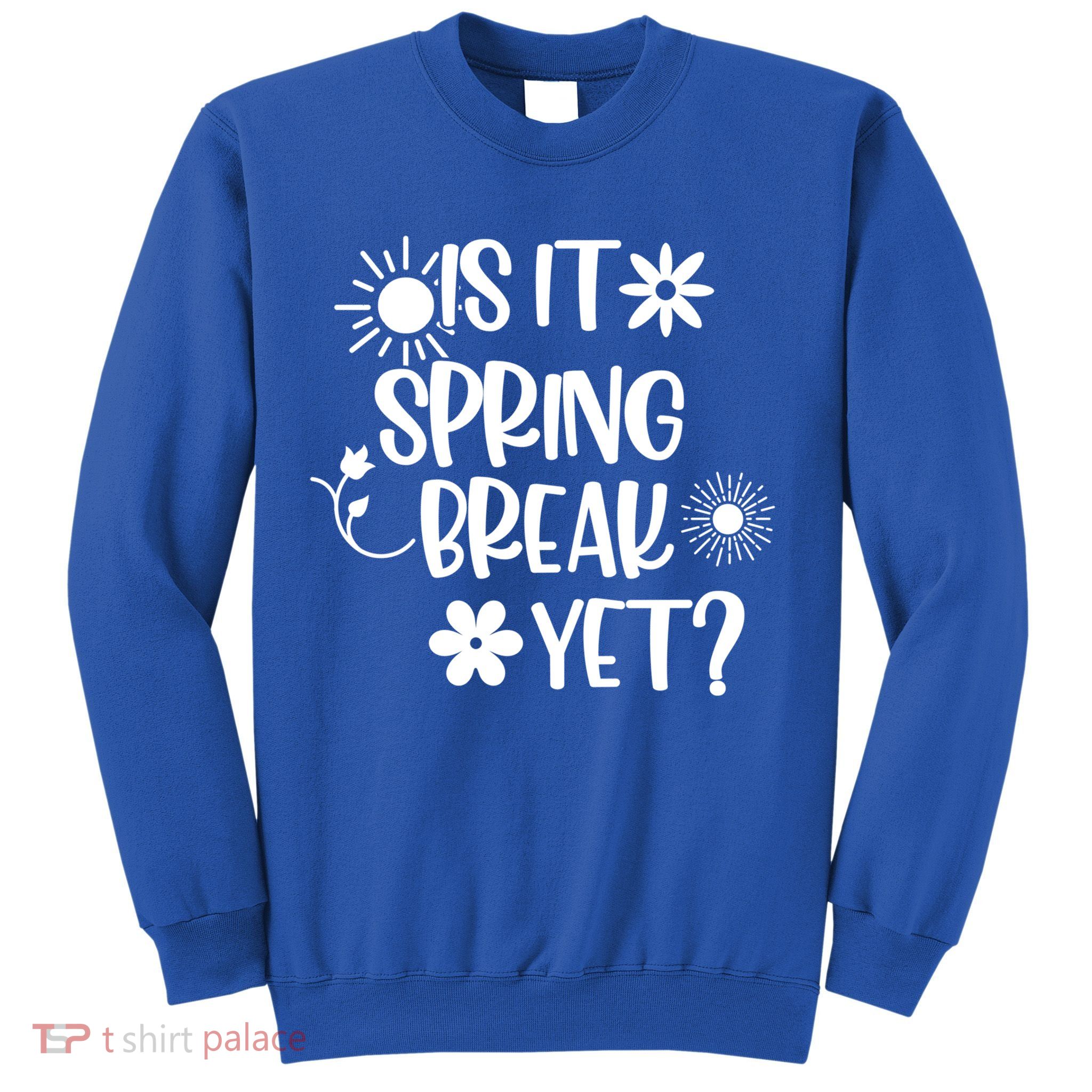 Is It Spring Break Yet Floral Pattern Teacher Gift Sweatshirt